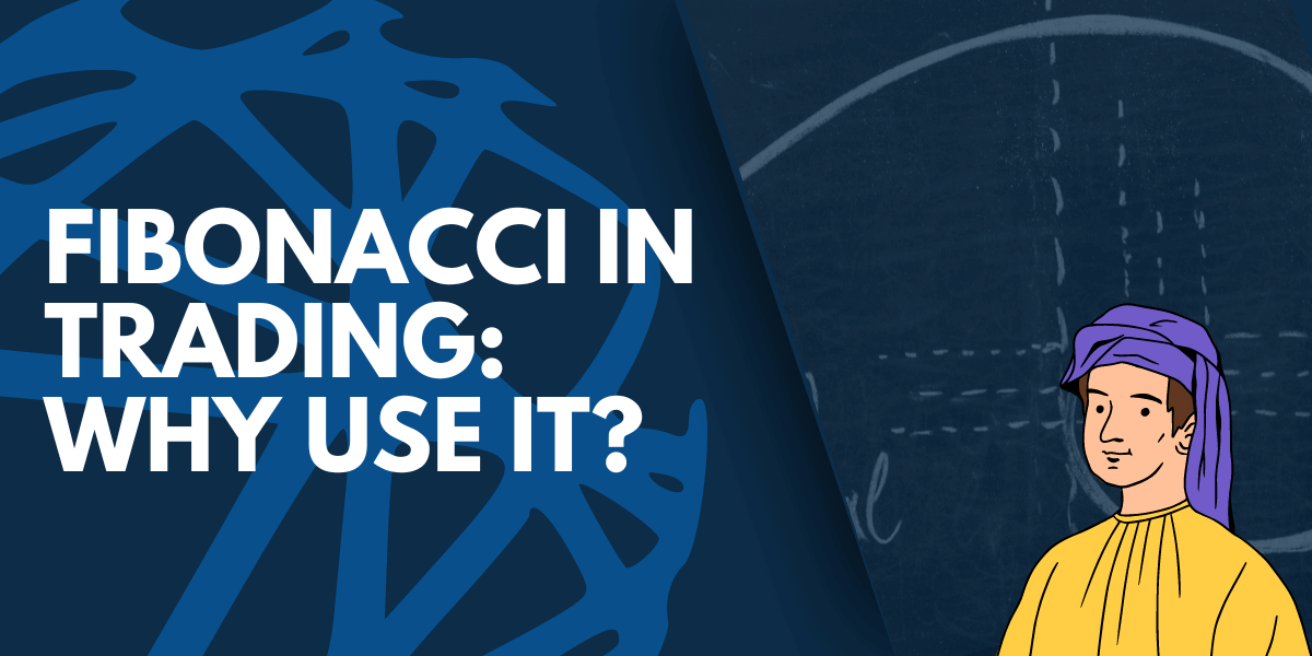 Fibonacci in Trading: Why Traders Use It? 