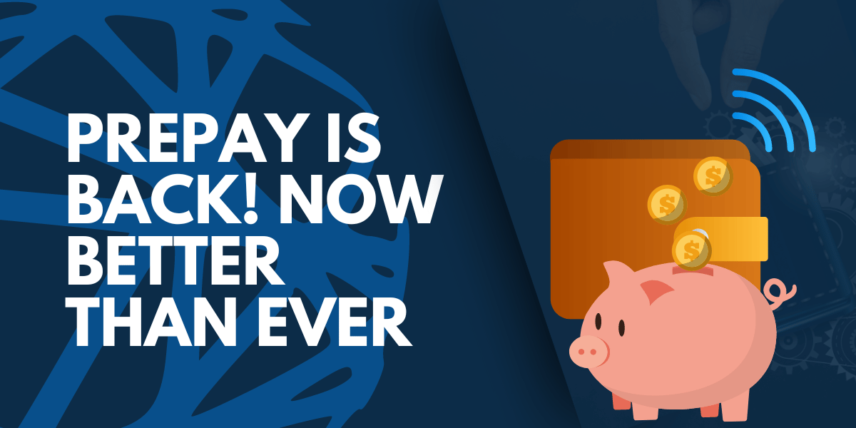 Prepay is Back! And It's Better Than Ever!